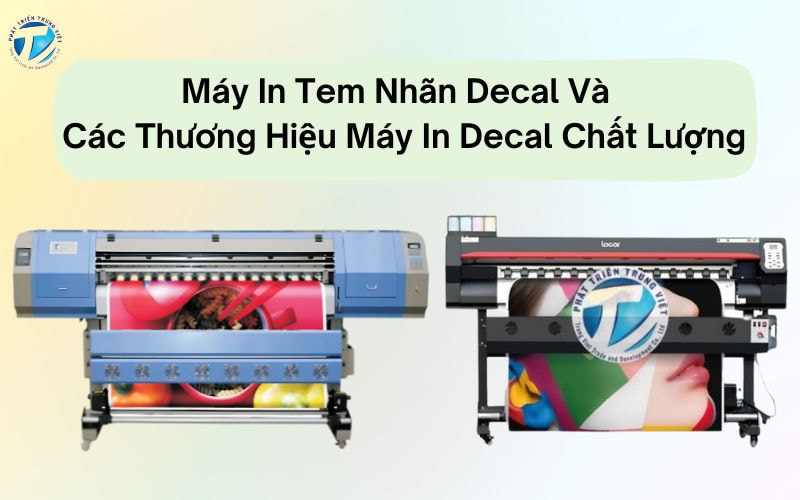 Tìm Hiểu Về Máy In Tem Nhãn Decal Và Các Thương Hiệu Máy In Decal Chất Lượng